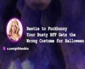 [F4M] &quot;Bestie to Fuckbunny&quot; - Your Busty BFF Gets the Wrong Costume for Halloween from hgda
