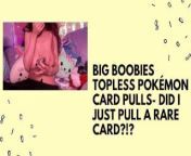 BIG BOOBIES TOPLESS POKÉMON CARD PULLS- DID I JUST PULL A RARE CARD?!? from kartan