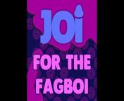 JOI for the Fagboi from joi sissy