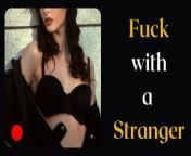 Fuck with a stranger, don't be shy! Let's have sex. Audio erotic story for men. from audio sex story maa ne bete se